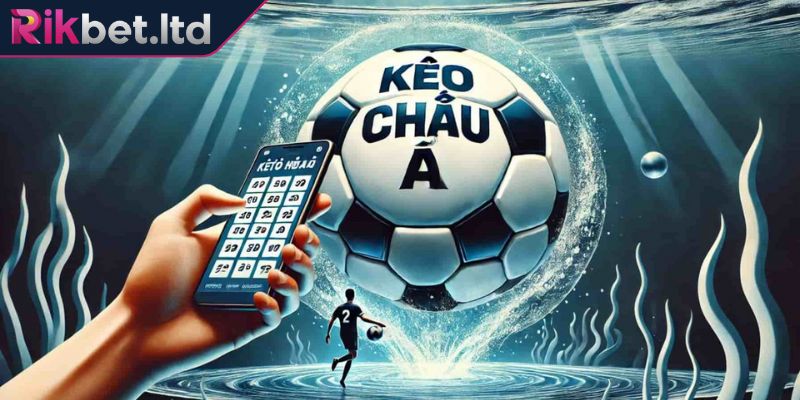 Kèo Châu Á RIKBET - Các Hình Thức Phổ Biến Và Cách Đọc Chuẩn 1 Tìm hiểu sơ lược về kèo châu Á RIKBET