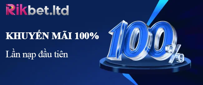 Rikbet 9 Khuyến mãi 100% lần nạp đầu tiên
