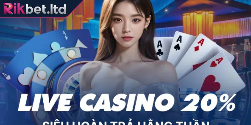 Khuyến Mãi RIKBET 1 Khuyến mãi RIKBET Live Casino hoàn trả 20% hấp dẫn nhất