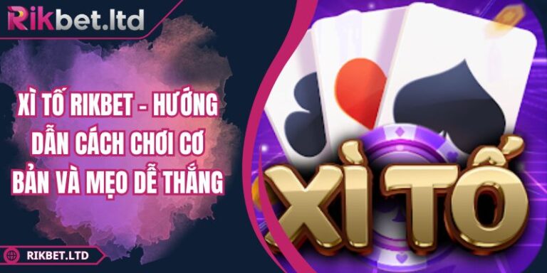 Xì Tố RIKBET - Hướng Dẫn Cách Chơi Cơ Bản Và Mẹo Dễ Thắng 1 Xì Tố RIKBET - Hướng Dẫn Cách Chơi Cơ Bản Và Mẹo Dễ Thắng